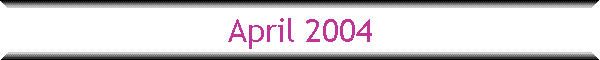 April 2004