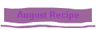 August Recipe