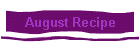 August Recipe