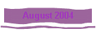 August 2004