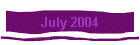 July 2004