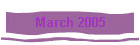 March 2005