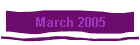 March 2005
