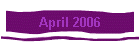 April 2006