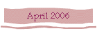 April 2006
