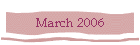 March 2006